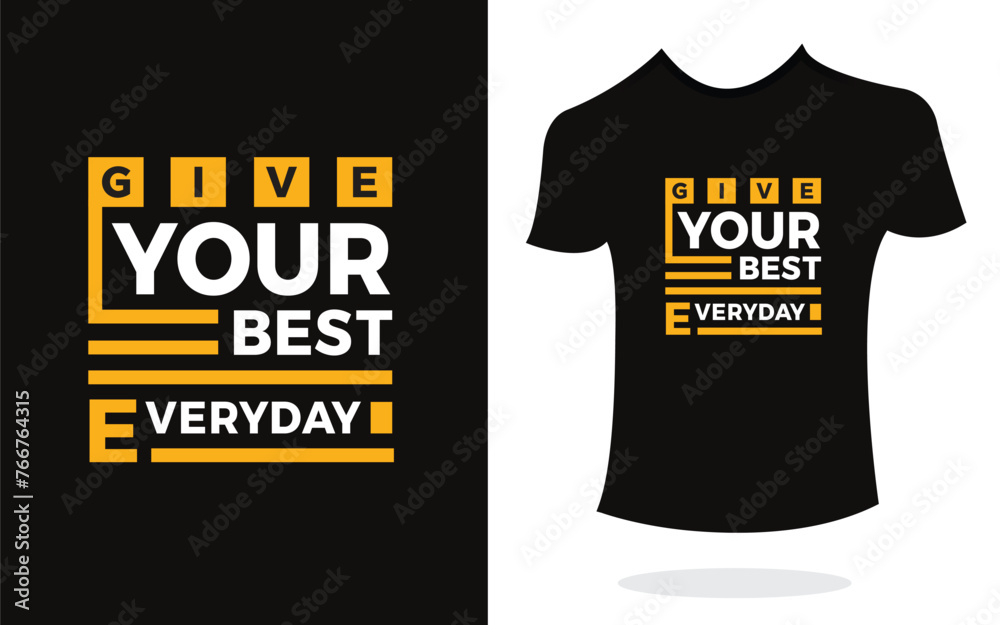 Give your best everyday inspirational t shirt print typography modern style. Print Design for t-shirt, poster, mug.