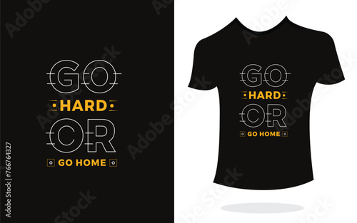 Go hard or go home inspirational t shirt print typography modern style. Print Design for t-shirt, poster, mug.