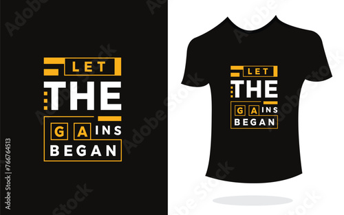 Let the gains began inspirational t shirt print typography modern style. Print Design for t-shirt, poster, mug.