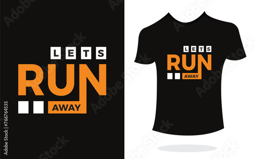 Let's run away inspirational t shirt print typography modern style. Print Design for t-shirt, poster, mug.