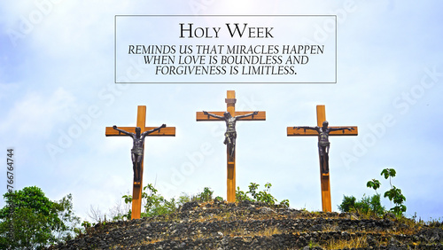 Happy Holy Week concept with cross on the hill and quote - Holy week reminds us that miracles happen when love is boundless and forgiveness is limitless. Remembering the passion of Jesus Christ. photo