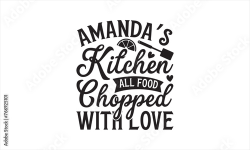 Amanda’s kitchen all food chopped with love - Kitchen T-Shirt Design, Cooking, Conceptual Handwritten Phrase T Shirt Calligraphic Design, Inscription For Invitation And Greeting Card, Prints And Poste photo