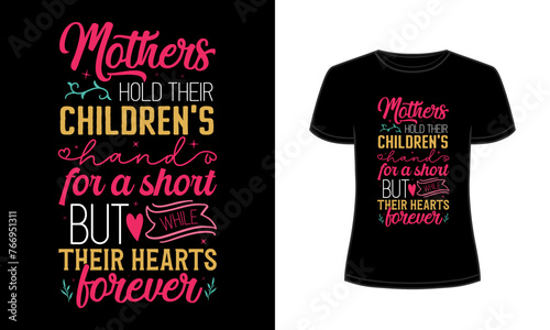 Mothers hold their children's hand for a short while but their hearts forever t-shirt