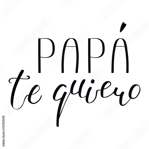 Papa te quiero, Love you Dad in Spanish handwritten typography, hand lettering. Hand drawn vector illustration, isolated text, quote. Fathers day design, card, banner element © Maria Skrigan