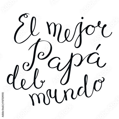 El mejor papa del mundo, Best Dad in the World in Spanish handwritten typography, hand lettering. Hand drawn vector illustration, isolated text, quote. Fathers day design, card, banner element © Maria Skrigan