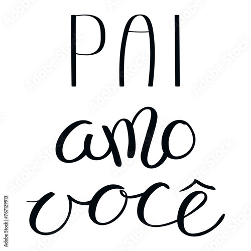 Pai amo voce, Love you Dad in Portuguese, handwritten typography, hand lettering. Hand drawn vector illustration, isolated text, quote. Fathers day design, card, banner element