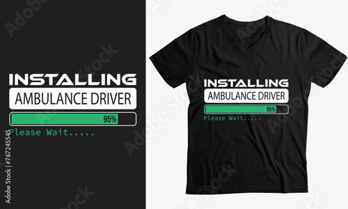 Installing Ambulance Driver Please Wait,Gift funny T-Shirt
