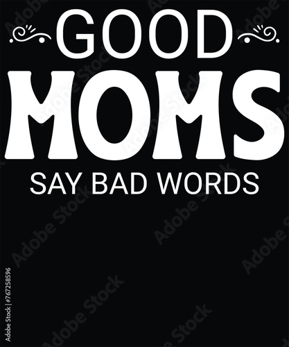 Good moms say bad words t shirt design photo