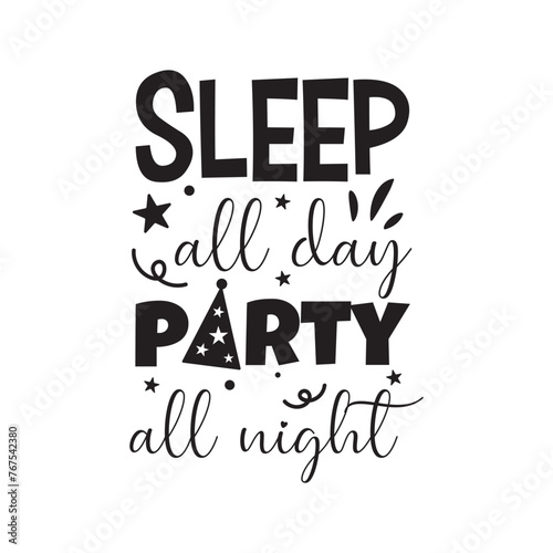 Sleep All Day Party All Night Vector Design on White Background