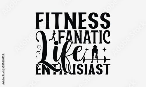 Fitness Fanatic Life Enthusiast - Exercising T- Shirt Design, Hand Drawn Vintage Illustration With Hand-Lettering And Decoration Elements, Greeting Card Template With Typography Text, Eps 10