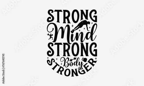 Strong Mind Strong Body Stronger - Exercising T- Shirt Design, Hand Drawn Lettering Phrase Isolated On White Background, Illustration For Prints On Bags, Posters Vector Illustration Template, Eps 10