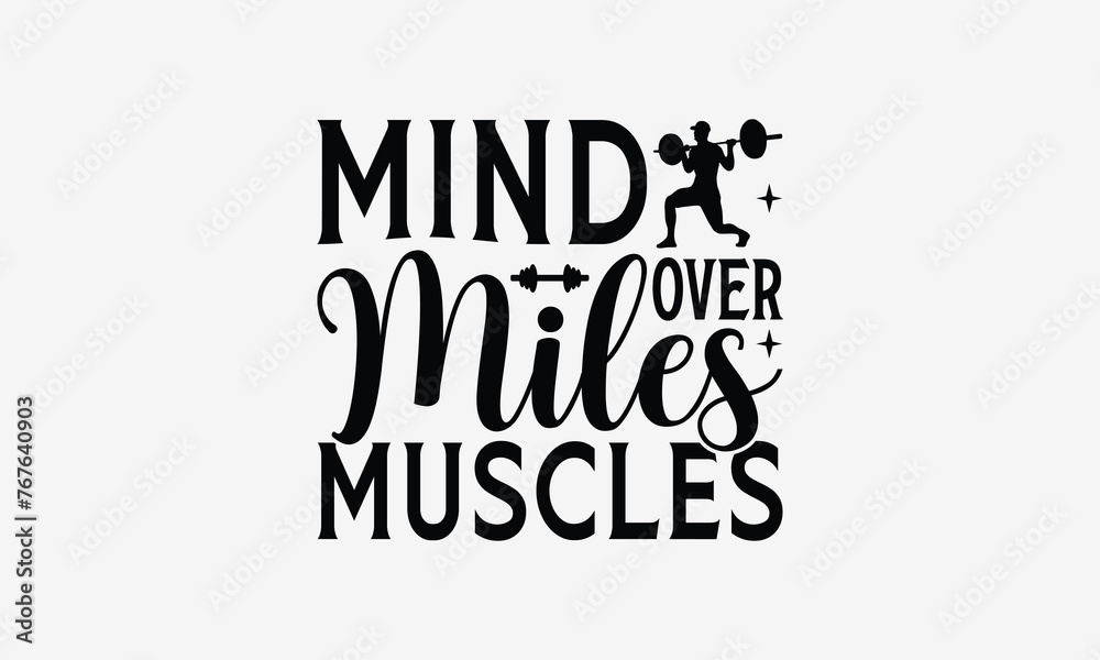 Fototapeta premium Mind Over Miles Muscles - Exercising T- Shirt Design, Hand Drawn Lettering Phrase Isolated On White Background, Illustration For Prints On Bags, Posters Vector Illustration Template, Eps 10