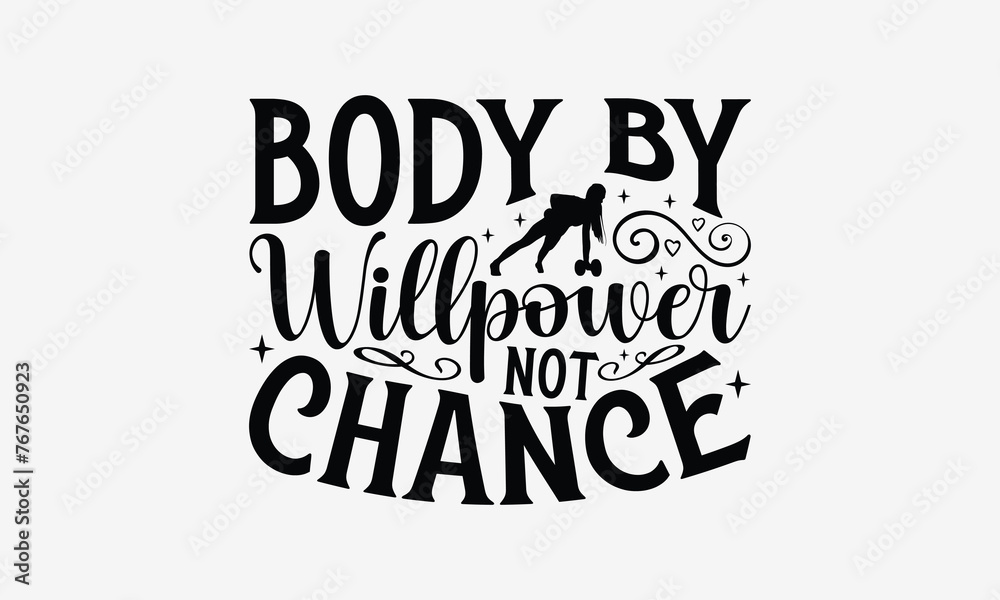 Body by Willpower Not Chance - Exercising T- Shirt Design, Hand Drawn Vintage Hand Lettering, This Illustration Can Be Used As A Print And Bags, Stationary Or As A Poster. Eps 10