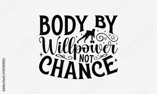 Body by Willpower Not Chance - Exercising T- Shirt Design  Hand Drawn Vintage Hand Lettering  This Illustration Can Be Used As A Print And Bags  Stationary Or As A Poster. Eps 10