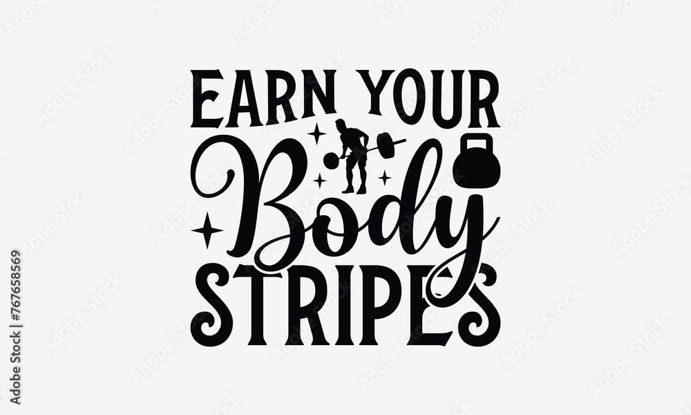 Earn Your Body Stripes - Exercising T- Shirt Design, Hand Drawn Vintage Illustration With Hand-Lettering And Decoration Elements, Greeting Card Template With Typography Text, Eps 10