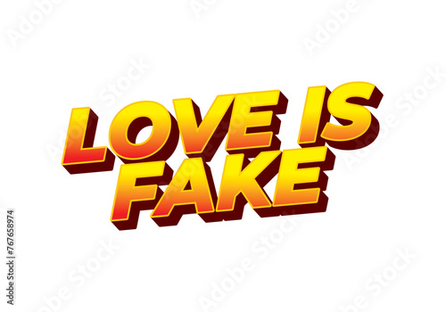 Love is fake. Text effect in 3 dimension style