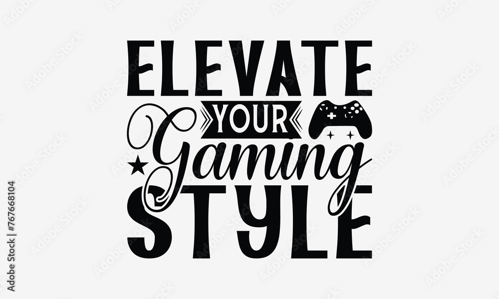 Elevate Your Gaming Style - Playing computer games t- shirt design, Hand drawn lettering phrase for Cutting Machine, Silhouette Cameo, Cricut, eps, Files for Cutting, Isolated on white background. Elevate Your Gaming Style - Playing computer games t- shirt design, Hand drawn lettering phrase for Cutting Machine, Silhouette Cameo, Cricut, eps, Files for Cutting, Isolated on white background.