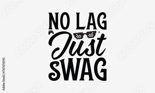 No Lag Just Swag - Playing computer games t- shirt design, Hand drawn lettering phrase for Cutting Machine, Silhouette Cameo, Cricut, eps, Files for Cutting, Isolated on white background.