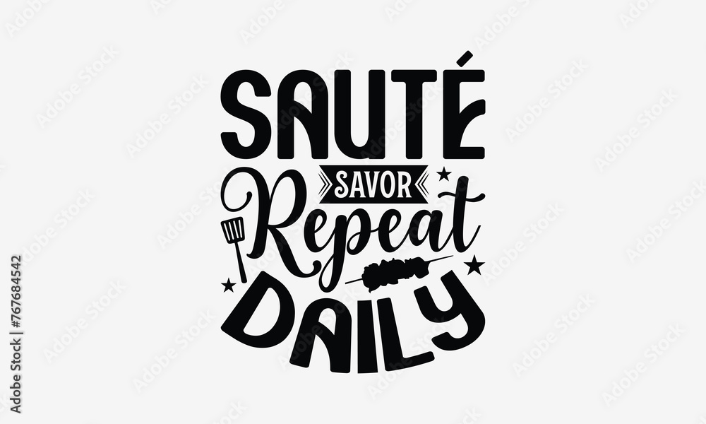 Sauté Savor Repeat Daily - Cooking t- shirt design, Hand drawn vintage illustration with hand-lettering and decoration elements, greeting card template with typography text, EPS 10