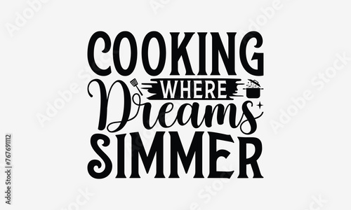 Cooking Where Dreams Simmer - Cooking t- shirt design  Hand drawn lettering phrase isolated on white background  illustration for prints on bags  posters Vector illustration template  EPS 10