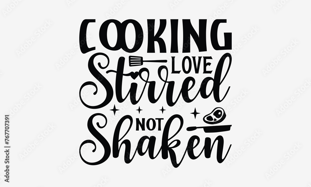 Cooking Love Stirred Not Shaken - Cooking t- shirt design, Hand drawn lettering phrase isolated on white background, illustration for prints on bags, posters Vector illustration template, EPS 10