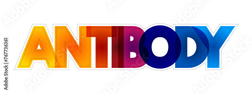 Antibody - is a large Y-shaped protein used by the immune system to identify and neutralize foreign objects such as pathogenic bacteria and viruses, colourful text concept background