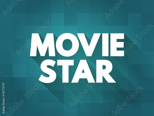 Movie Star is an actor or actress who is famous for their starring, or leading, roles in movies, text concept background