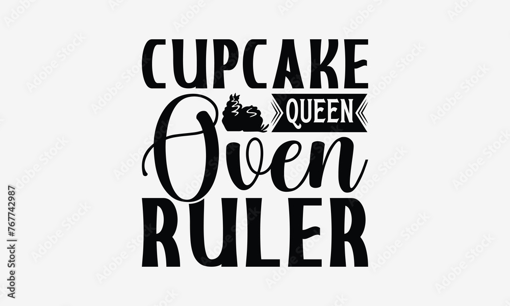 Cupcake Queen Oven Ruler - Baking T- Shirt Design, Hand Drawn Lettering Phrase Isolated On White Background, Illustration For Prints On Bags, Posters Vector Illustration Template, EPS 10 Cupcake Queen Oven Ruler - Baking T- Shirt Design, Hand Drawn Lettering Phrase Isolated On White Background, Illustration For Prints On Bags, Posters Vector Illustration Template, EPS 10