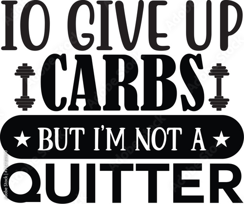 io give up carbs but I'm not a quitter