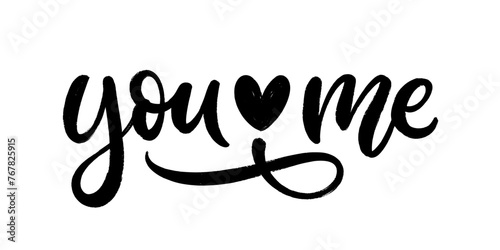 You Me, hand drawn calligraphy text composition. Lettering for card, t-shirt, poster, wedding, valentine's day.