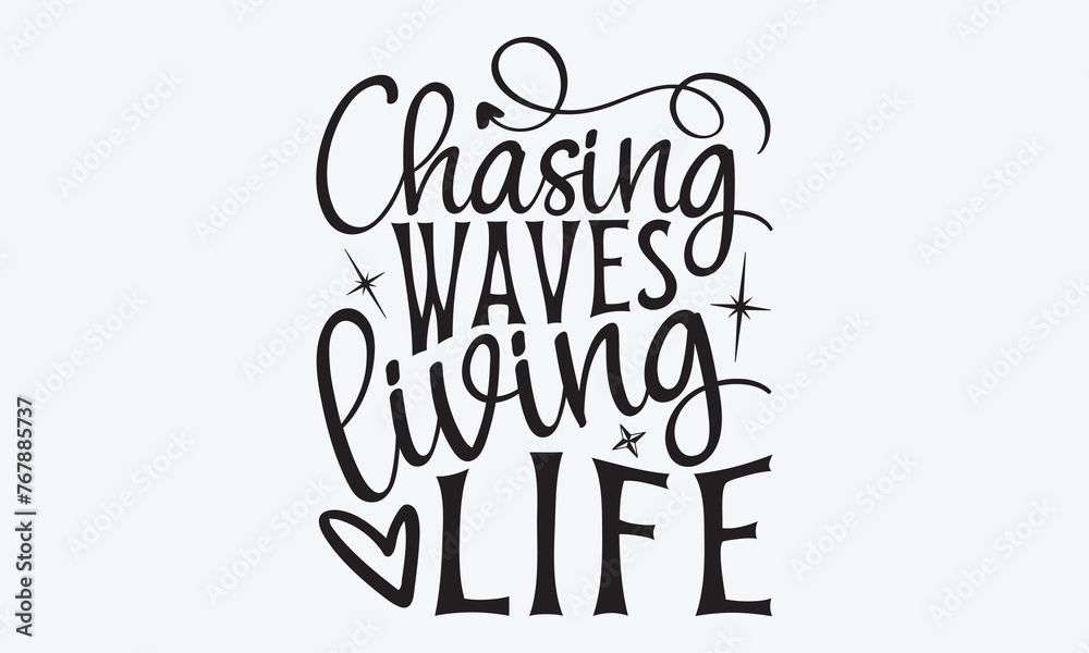 Chasing Waves Living Life - Summer And Surfing T-Shirt Design, Handmade Calligraphy Vector Illustration, Calligraphy Motivational Good Quotes, Greeting Card, Template, With Typography Text.