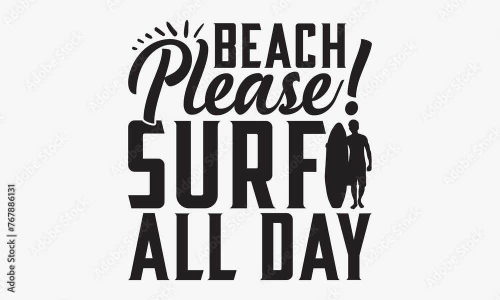 Beach Please! Surf All Day - Summer And Surfing T-Shirt Design, Handmade Calligraphy Vector Illustration, Greeting Card Template With Typography Text.