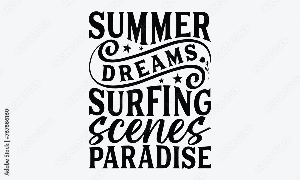 Fototapeta premium Summer Dreams Surfing Scenes Paradise - Summer And Surfing T-Shirt Design, Handmade Calligraphy Vector Illustration, Calligraphy Motivational Good Quotes, Greeting Card, Template.