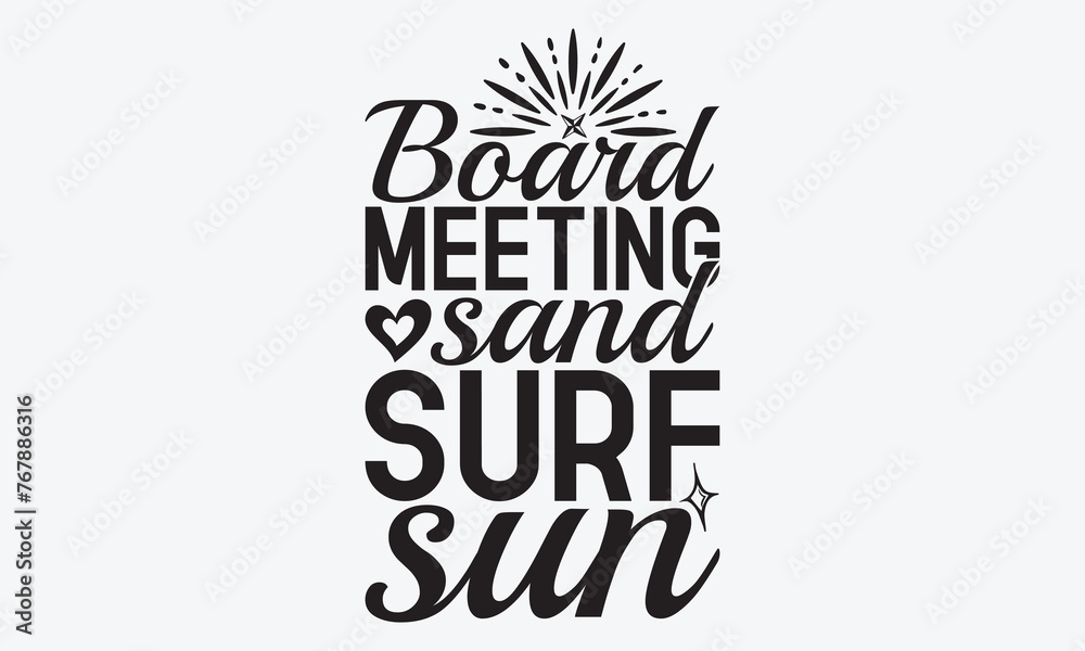 Board Meeting Sand Surf Sun - Summer And Surfing T-Shirt Design, Hand Drawn Lettering Typography Quotes In Rough Effect, Vector Files Are Editable.