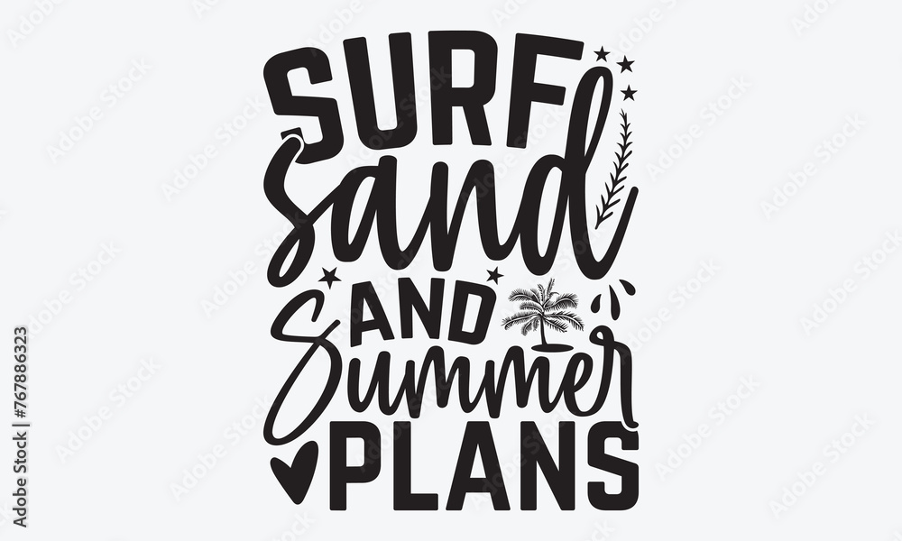 Surf Sand And Summer Plans - Summer And Surfing T-Shirt Design, Hand Drawn Lettering Typography Quotes, Greeting Card, Hoodie, Template With Typography Text.