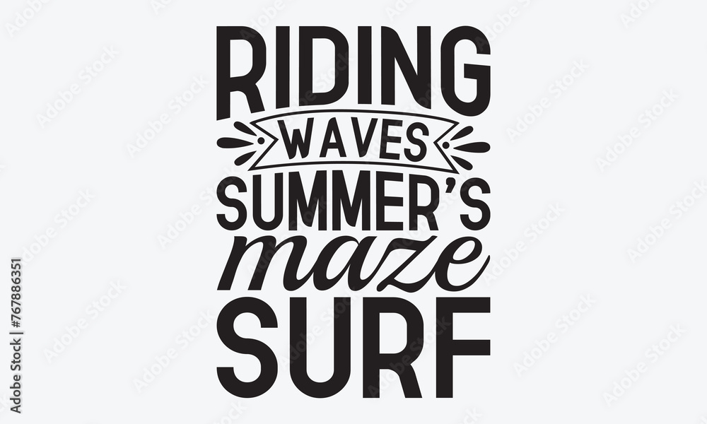 Riding Waves Summer's Maze Surf - Summer And Surfing T-Shirt Design, Handmade Calligraphy Vector Illustration, Calligraphy Motivational Good Quotes, For Templates, Flyer And Wall.