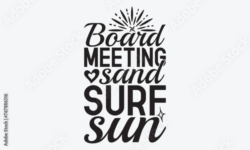 Board Meeting Sand Surf Sun - Summer And Surfing T-Shirt Design  Hand Drawn Lettering Typography Quotes In Rough Effect  Vector Files Are Editable.