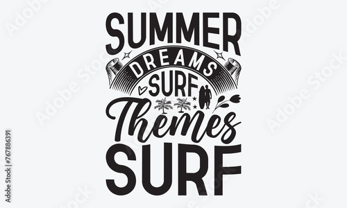 Summer Dreams Surf Themes Surf - Summer And Surfing T-Shirt Design  Hand Drawn Lettering Typography Quotes In Rough Effect  Vector Files Are Editable.