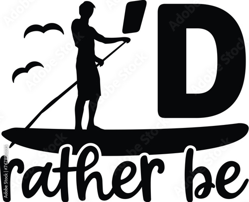 I'd Rather Be SUP Illustration, Stand Up Paddling Vector, SUP, Paddleboard Illustration, Quotes, Sport, Silhouettes