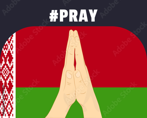 Pray for Belarus, help or support concept, Belarus flag with praying hands