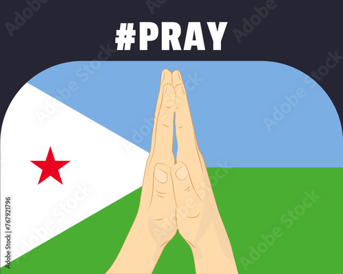 Pray for Djibouti, help or support concept, Djibouti flag with praying hands