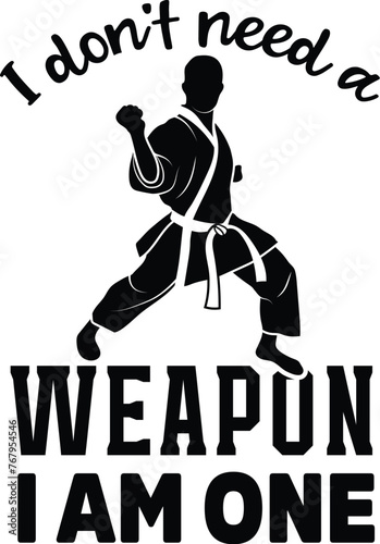 I Don't Need A Weapon I Am One Illustration, Karate Vector, Karateka Quote, Silhouette, Martial Arts