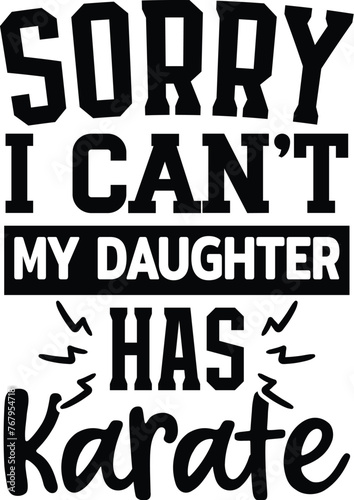 Sorry I Can't My Daughter Has Karate Vector Illustration, Karateka Quote, Silhouette, Martial Arts