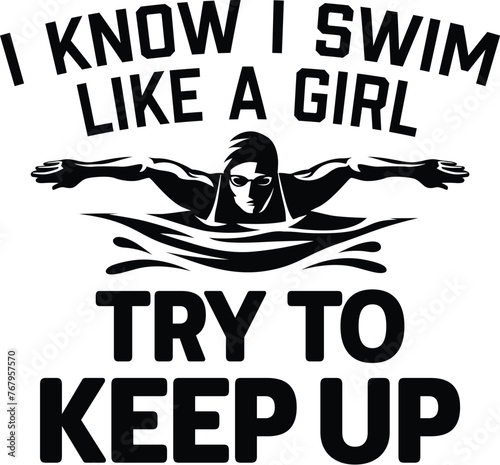 I Know I Swim Like A Girl Try To Keep Up, Swim Illustration, Swimming Vector, Swimmer Quote,  Sport, Aquatic, Water