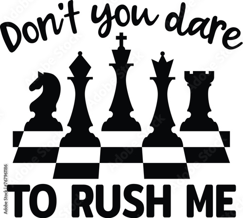 Don't You Dare To Rush Me, Chess Vector Illustration, Chess Player Quote, Chessmen, Game, Competition