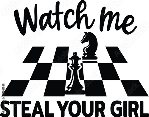 Watch Me Steal Your Girl, Chess Vector Illustration, Chess Player Quote, Chessmen, Game, Competition