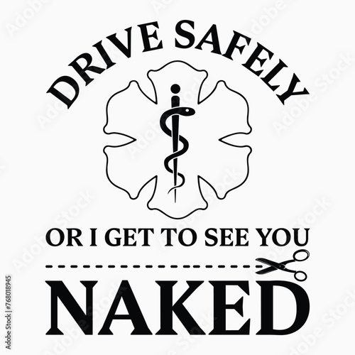 Drive Safely or I Get to See You Naked Funny EMS EMR EMT Vector T-Shirt, Emergency Medical Technician Design