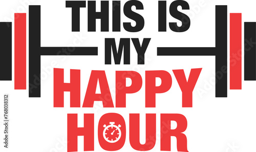 This is my happy hour, happy hours, gym, sports, saying, qoute, wall frame, wall decor, Gym Lover, wall decal, gym wall decor, gym qoute, gym saying , t-shirt design, Mug print design