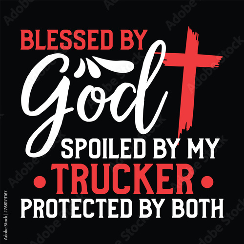 blessed by god spoiled by my trucker protected by both