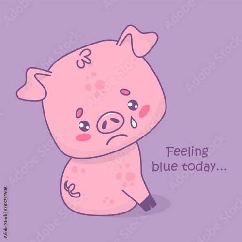Unhappy sad pig with tear. Vector illustration. Card with funny cartoon animal character with slogan. Kids collection.